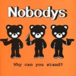 Why Can You Stand Nobodys