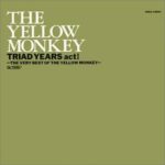 TRIAD YEARS ACT1～THE VERY BEST OF THE YELLOW MONKEY