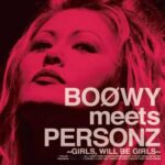 BOOWY meets PERSONZ ~GIRLS,WILL BE GIRLS~