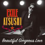 Beautiful Gorgeous Love First Liners/EXILE ATSUSHI