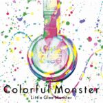 Colorful Monster/Little Glee Monster 