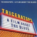 A FILM ABOUT THE BLUES/TRICERATOPS