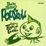 Mucho Meteor's POPSKULL/TROPICAL GORILLA 