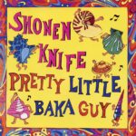 Pretty Little Baka Guy/少年ナイフ