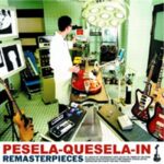 REMASTERPIECES/PESELA-QUESELA-IN 